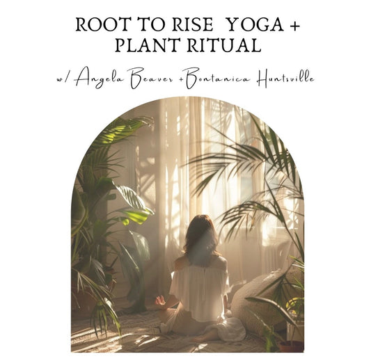 Root to Rise: Yoga + Plant Ritual at Botanica 10/26 @ 6 pm