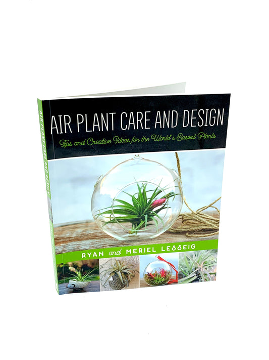 Air Plant Care and Design: Tips and Creative Ideas for the World's Easiest Plants by Ryan Lesseig & Meriel Lesseig