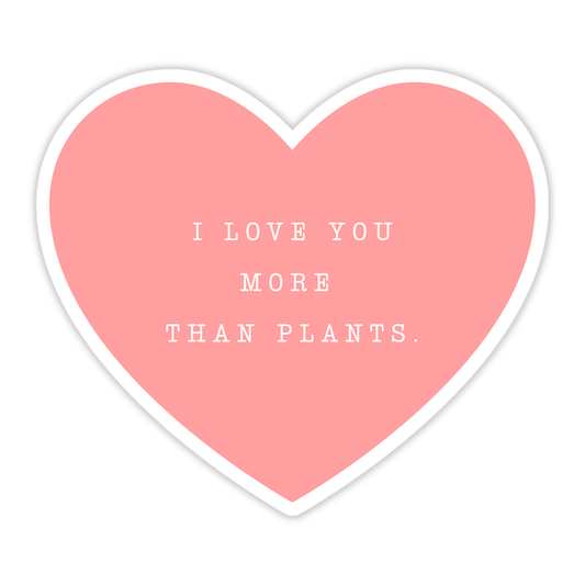 I Love You More Than Plants Heart Sticker