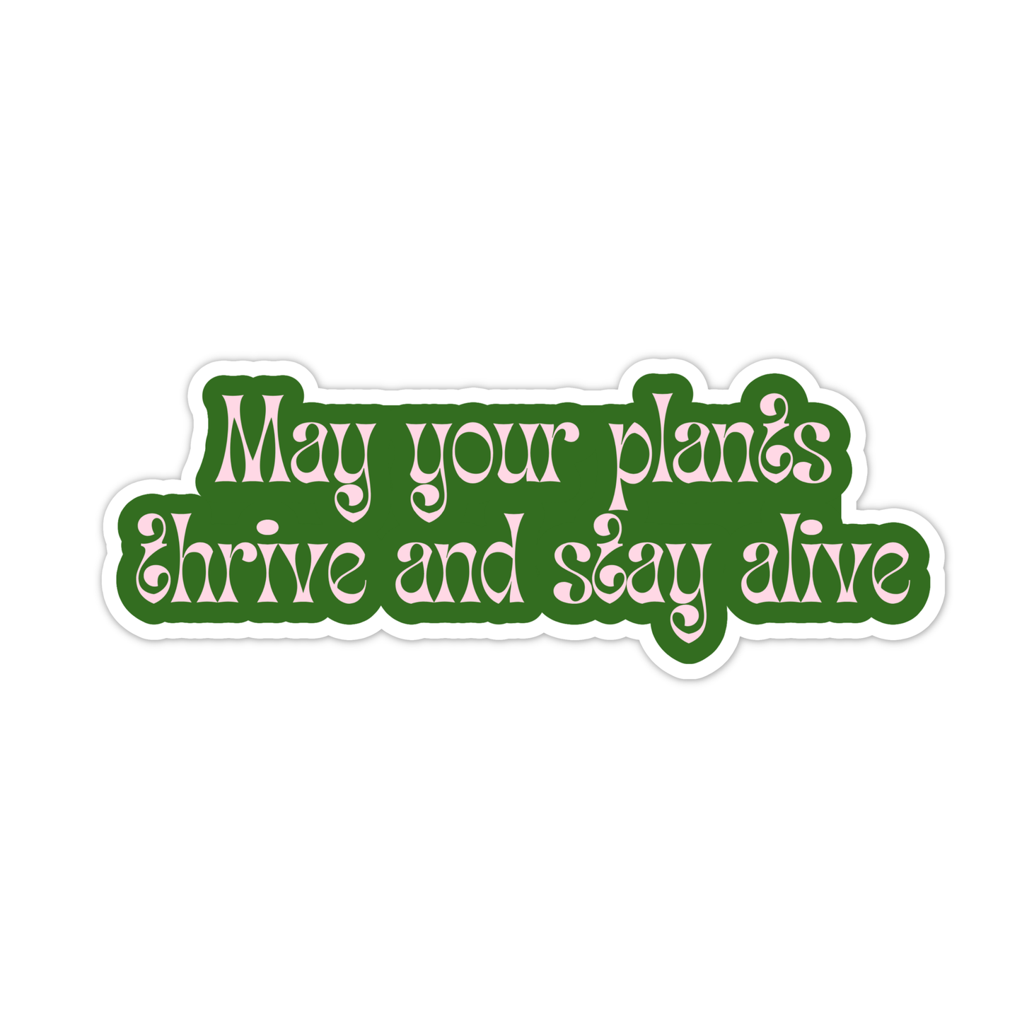 May Your Plants Thrive and Stay Alive Sticker